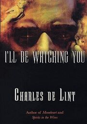 I'll Be Watching You (Newford -4) by Charles de Lint