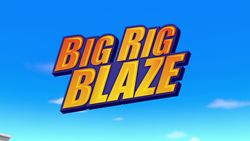 Big Rig Blaze title card