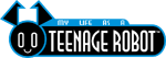 My Life as a Teenage Robot