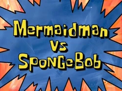 Mermaid Man vs. SpongeBob