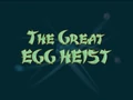 The Great Egg Heist