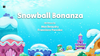 Snowball Bonanza