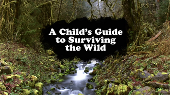A Child's Guide to Surviving in the Wild