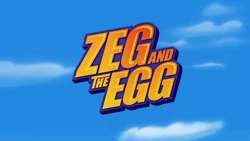 Zeg and the Egg title card