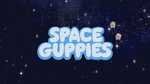 Space Guppies!