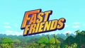 Fast Friends title card