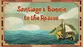 Santiago and Bonnie to the Rescue