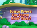 Bubble Puppy's Fin-tastic Fairy Tale!