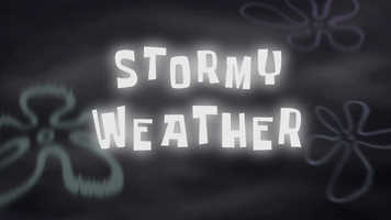 Stormy Weather, a SpongeBob SquarePants episode.