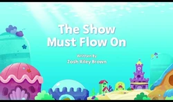 The Show Must Flow On