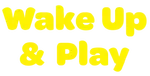 Wake Up & Play (2025-present)
