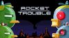 RocketTrouble