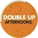 Double Up Afternoons