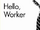 Hello, Worker
