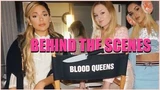 Blood Queens Behind The Scenes!