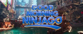 GOOD MORNING NINJAGO 1