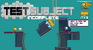Test Subject Incomplete?