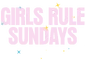 Girls Rule Sundays