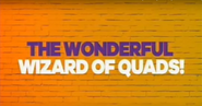 The Wonderful Wizard of Quads