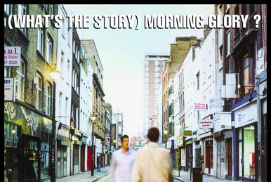 What's the Story) Morning Glory? | Oasis Wiki | Fandom