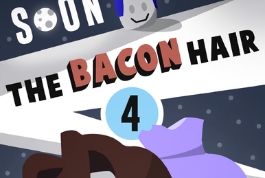 The Bacon Hair 4 Concept 2 Remastered (CANCELLED) 