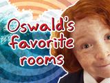 Oswald's Favorite Rooms to Go To