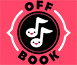 Off Book: The Improvised Musical Podcast Wiki