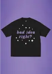 BAD IDEA RIGHT? T-SHIRT - BLACK