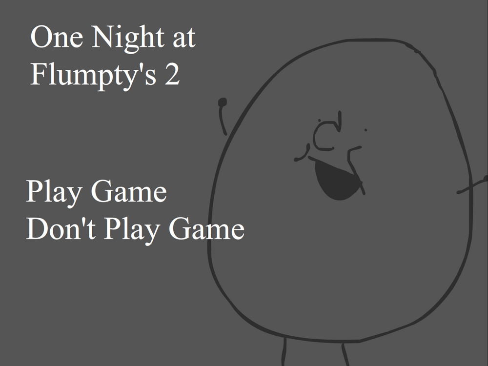 One night at flumpty s 2. One Night at Flumpty's 2 (April Fools Edition). One Day at Flumpty's 2. Flumpty Sad. One Night at Flumpty 's sexualized anime 2.