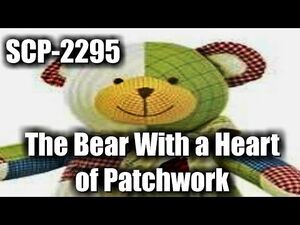 SCP Readings- SCP-2295 The Bear with a Heart of Patchwork -object class Safe - toy scp