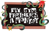 My Gym Partner's a Monkey