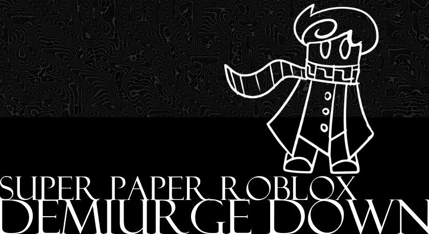 Super Paper Roblox Demiurge Down Paper Roblox Wikia Fandom - super paper roblox ost