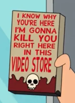 I Know Why You're Here I'm Gunna Kill You Right In This Video Store