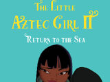 The Little Aztec Girl II: Return to the Sea