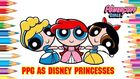 Blossom- Ariel, Bubbles- Cinderella, and Buttercup- Snow White