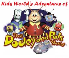 Kids World's Adventures of The Dooley & Pals Show