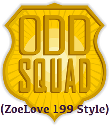 Odd Squad (ZoeLove 199 Style)
