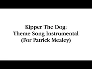 Kipper athe Dog- Theme Song- Instrumental (For Patrick Mealey)