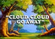 Cloud, Cloud Go Away (October 19, 1991)