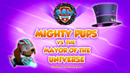 Mighty Pups Vs. The Mayor of the Universe Title Card