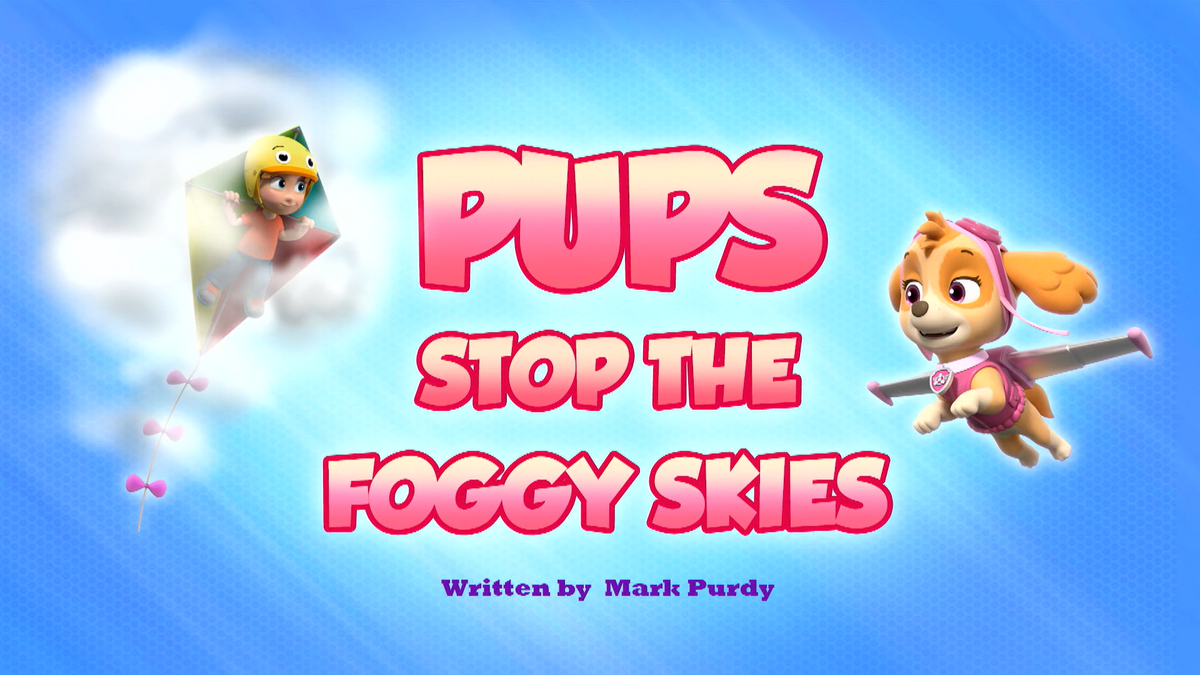 Pups Stop the Foggy Skies, PAW Patrol Wiki