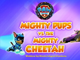 Mighty Pups vs. The Mighty Cheetah