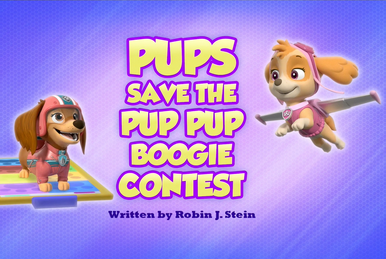 Pups Save the Pup Pup Boogie Contest PAW Patrol Wiki Fandom