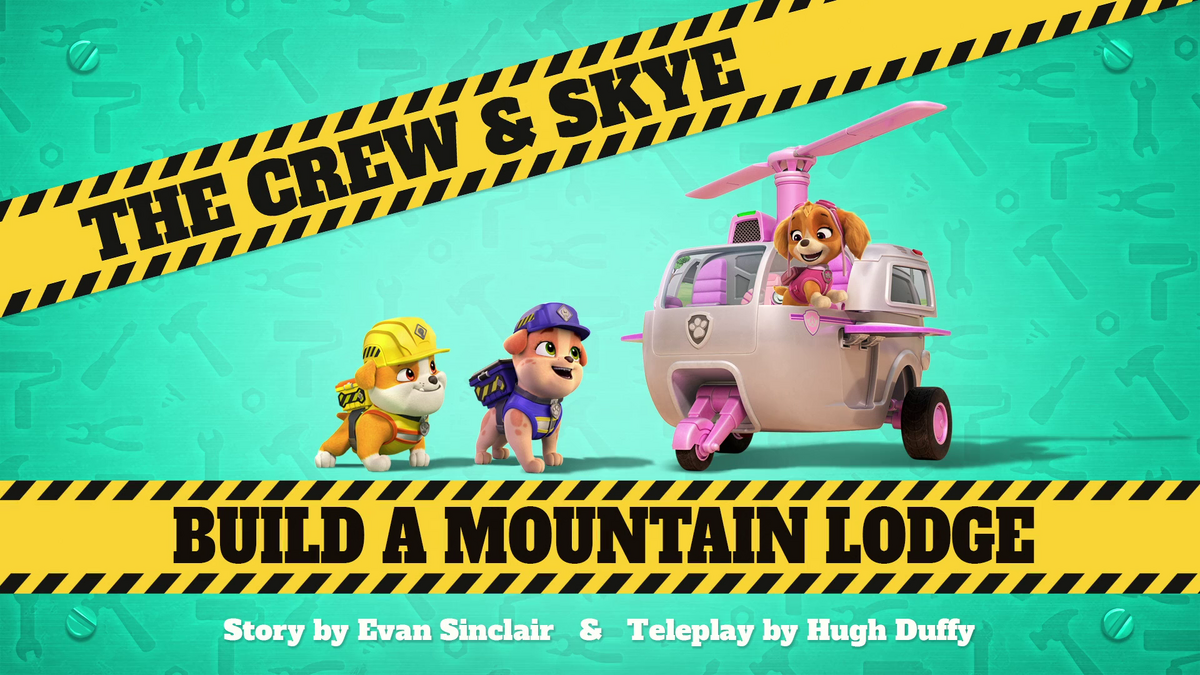 The Crew & Skye Build a Mountain Lodge PAW Patrol Wiki Fandom
