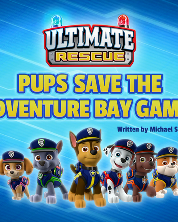 Ultimate Rescue: Pups Save the Adventure Bay Games | Patrol | Fandom