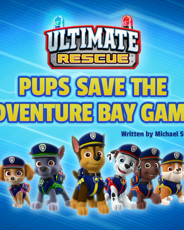 Ultimate Rescue Pups Save The Adventure Bay Games Paw Patrol Wiki Fandom