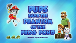 Pups Save the Phantom of the Frog Pond (HQ)