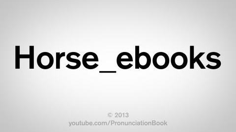 How to Pronounce Horse ebooks