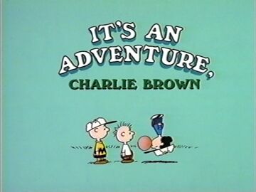 It's an Adventure, Charlie Brown | Peanuts Wiki | Fandom It's an Adventure, Charlie Brown | Peanuts Wiki | Fandom