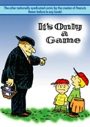 This 2004 book by About Comics presents all of the It's Only a Game strips with one panel per page. (ISBN 0971633894)